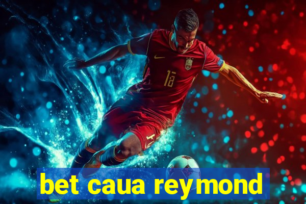 bet caua reymond